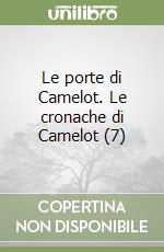 Le porte di Camelot. Le cronache di Camelot (7)