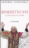 Benedetto XVI. Il custode della fede libro