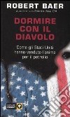 Dormire con il diavolo. Come gli Stati Uniti hanno venduto l'anima per il petrolio libro