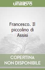 Francesco. Il piccolino di Assisi libro