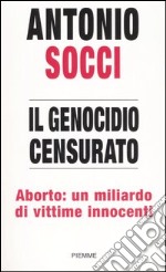 Il genocidio censurato. Aborto: un miliardo di vittime innocenti libro