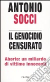 Il genocidio censurato. Aborto: un miliardo di vittime innocenti libro