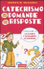 Catechismo a domande e risposte. Vol. 2: La Pasqua; i sacramenti; la liturgia libro