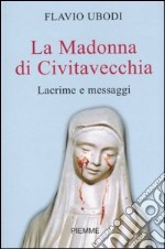 La Madonna di Civitavecchia. Lacrime e messaggi