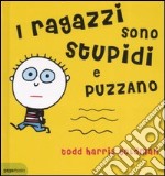 I ragazzi sono stupidi e puzzano