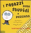 I ragazzi sono stupidi e puzzano libro