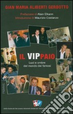 Il vippaio. Luci e ombre del mondo dei famosi libro