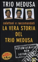 Culattoni e raccomandati. La vera storia del Trio Medusa libro