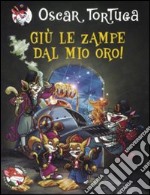 Giù le zampe dal mio oro! libro