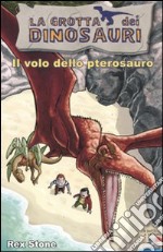 Il volo dello pterosauro. Ediz. illustrata libro