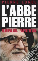 L'Abbé Pierre. Una vita