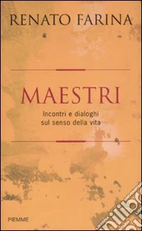 Maestri. Incontri e dialoghi sul senso della vita libro