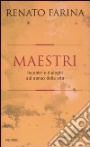 Maestri. Incontri e dialoghi sul senso della vita libro