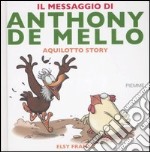 Il messaggio di Anthony De Mello. Aquilotto story libro