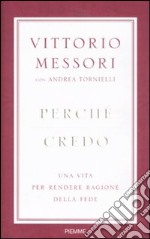 Perché credo. Una vita per rendere ragione della fede libro