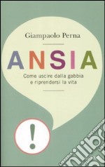 Ansia. Come uscire dalla gabbia e riprendersi la vita libro