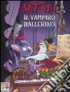 Il vampiro ballerino. Ediz. illustrata libro