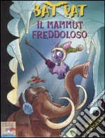 Il mammut freddoloso. Ediz. illustrata libro