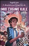 Il disastroso talento di mio cugino Kale libro