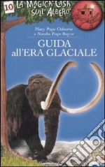 Guida all'era glaciale. Ediz. illustrata libro