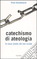 Catechismo di ateologia. In cosa crede chi non crede