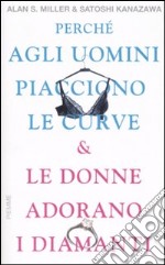 Perché agli uomini piacciono le curve & le donne adorano i diamanti libro