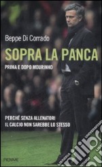 Sopra la panca. Perché senza allenatori il calcio non sarebbe lo stesso