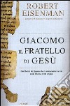 Giacomo; il fratello di Gesù. Dai Rotoli di Qumran le rivoluzionarie scoperte sulla Chiesa delle origini e il Gesù storico libro