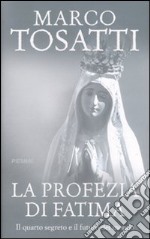 La profezia di Fatima. Il quarto segreto e il futuro del mondo libro