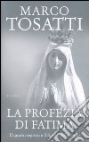 La profezia di Fatima. Il quarto segreto e il futuro del mondo libro