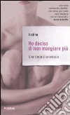 Ho deciso di non mangiare più. Una storia di anoressia libro