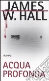 Acqua profonda libro di Hall James W.