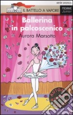 Ballerina in palcoscenico. Ediz. illustrata libro