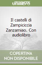 Il castelli di Zampiciccia Zanzamiao. Con audiolibro libro