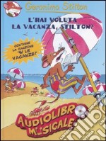 L'hai voluta la vacanza, Stilton? Con audiolibro. CD Audio libro