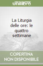 La Liturgia delle ore: le quattro settimane libro