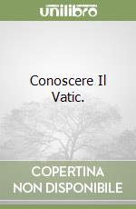 Conoscere Il Vatic. libro
