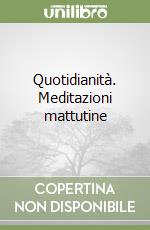 Quotidianità. Meditazioni mattutine libro