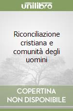 Riconciliazione cristiana e comunità degli uomini libro