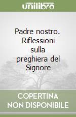 Padre nostro. Riflessioni sulla preghiera del Signore libro