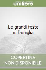 Le grandi feste in famiglia libro