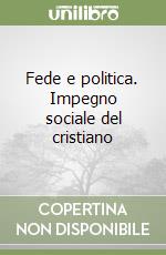 Fede e politica. Impegno sociale del cristiano libro