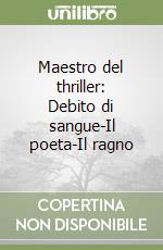 Maestro del thriller: Debito di sangue-Il poeta-Il ragno libro