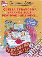 Quella stratopica vacanza alla pensione Mirasorci.. Con CD Audio libro