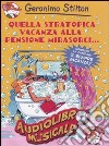 Quella stratopica vacanza alla pensione Mirasorci.. Con CD Audio libro