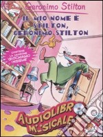 Il mio nome è Stilton, Geronimo Stilton. Con audiolibro. CD Audio