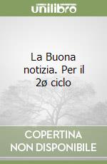 La Buona notizia. Per il 2ø ciclo libro