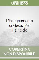 L'insegnamento di Gesù. Per il 1° ciclo libro