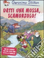 Datti una mossa, scamorzolo!