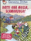 Datti una mossa, scamorzolo! libro